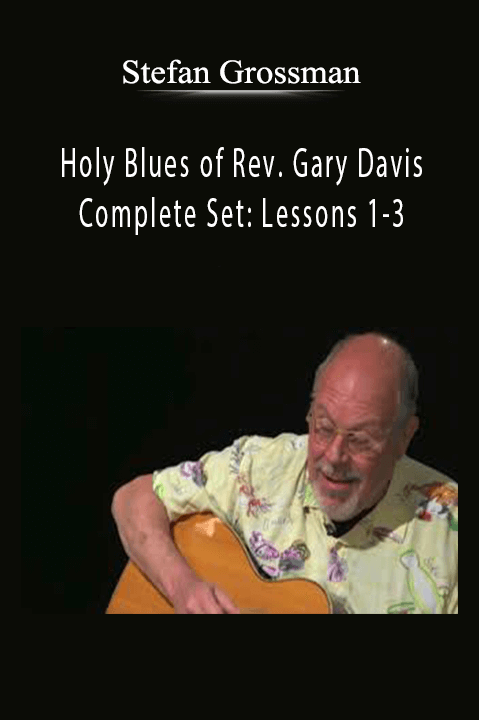 Holy Blues of Rev. Gary Davis Complete Set: Lessons 1–3 – Stefan Grossman
