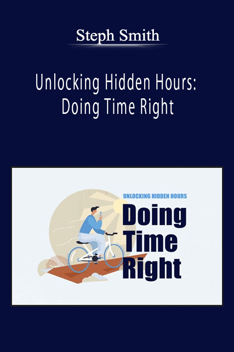 Steph Smith - Unlocking Hidden Hours: Doing Time Right