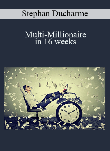 Multi–Millionaire in 16 weeks – Stephan Ducharme