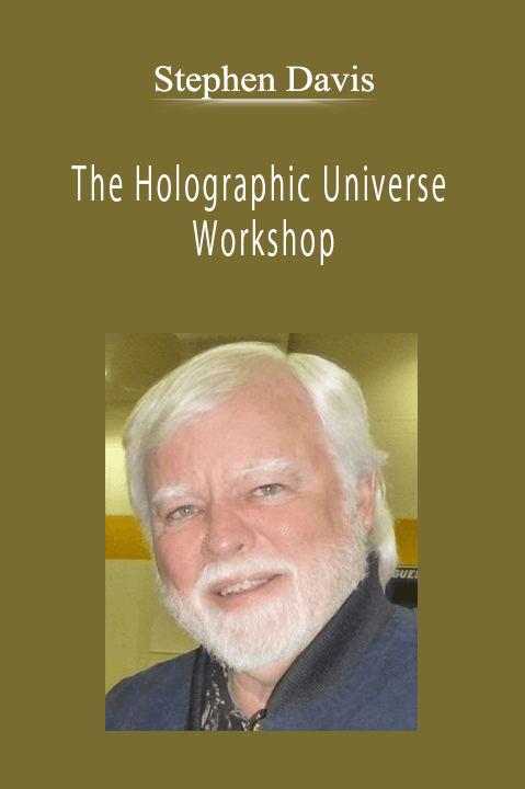 Stephen Davis - The Holographic Universe Workshop