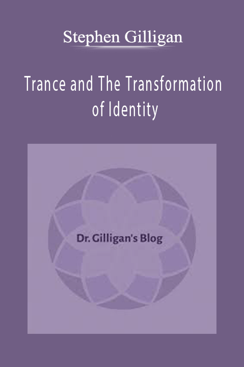 Trance and The Transformation of Identity – Stephen Gilligan