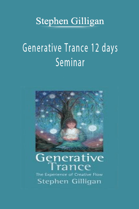 Generative Trance 12 days Seminar – Stephen Gilligan