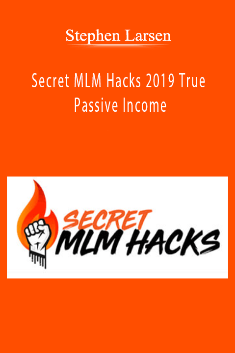 Secret MLM Hacks 2019 True Passive Income – Stephen Larsen