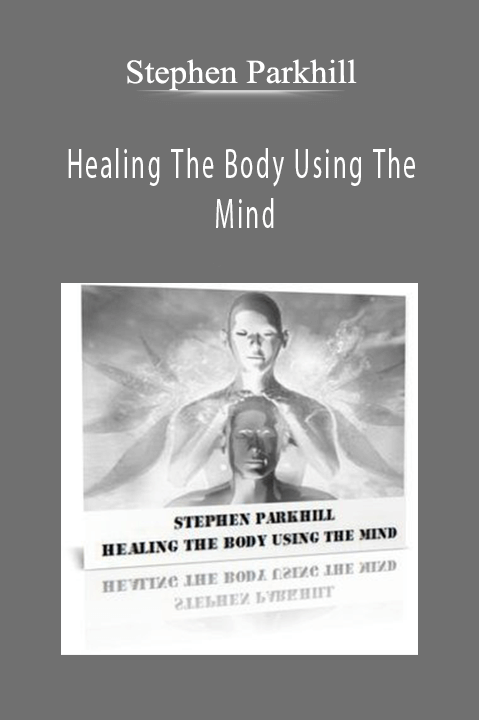 Healing The Body Using The Mind – Stephen Parkhill