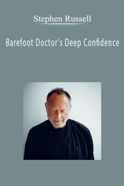 Barefoot Doctor’s Deep Confidence – Stephen Russell