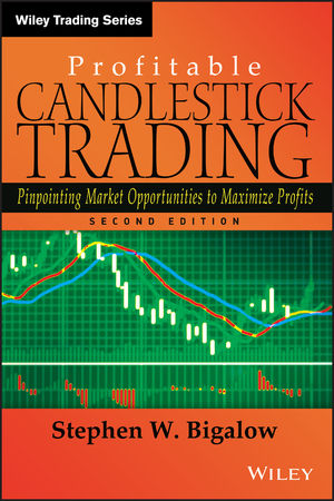 Stephen W. Bigalow - Profitable Candlestick Trading: Pinpointing Market Opportunities to Maximize Profits