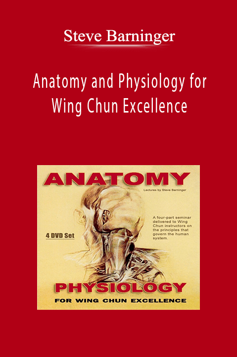 Anatomy and Physiology for Wing Chun Excellence – Steve Barninger