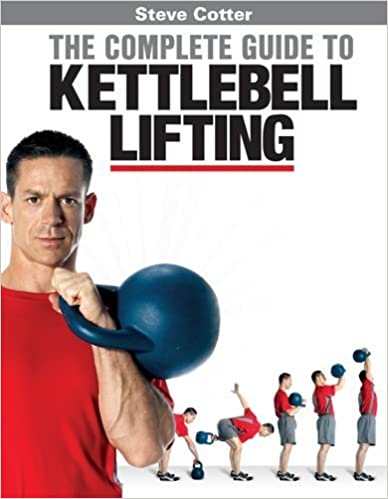 Steve Cotter - The Complete Guide to Kettlebell Lifting 