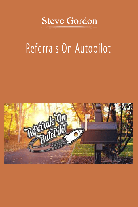 Steve Gordon - Referrals On Autopilot