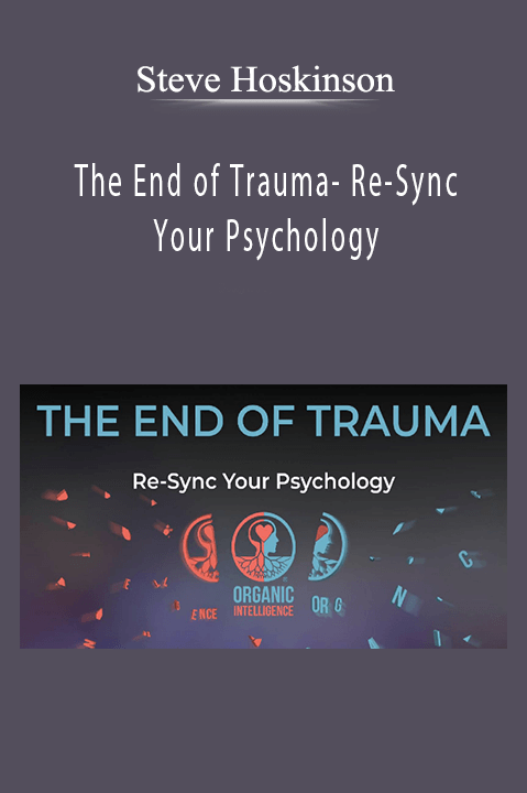 The End of Trauma– Re–Sync Your Psychology – StSteve Hoskinson