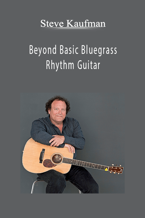 Beyond Basic Bluegrass Rhythm Guitar – Steve Kaufman