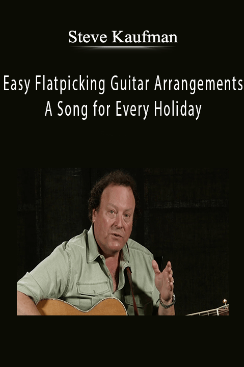 Easy Flatpicking Guitar Arrangements – A Song for Every Holiday – Steve Kaufman