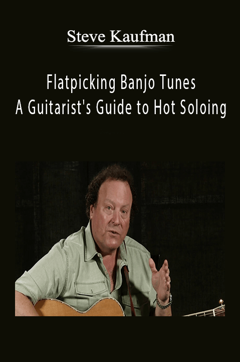 Flatpicking Banjo Tunes: A Guitarist's Guide to Hot Soloing – Steve Kaufman
