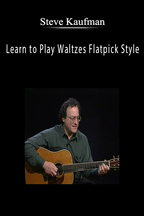 Learn to Play Waltzes Flatpick Style – Steve Kaufman