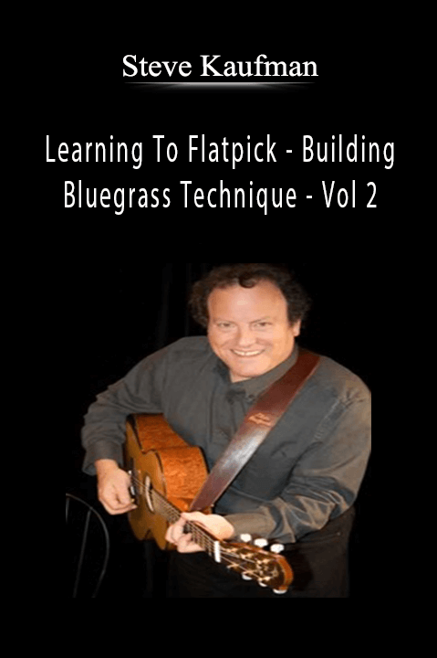 Learning To Flatpick – Building Bluegrass Technique – Vol 2 – Steve Kaufman