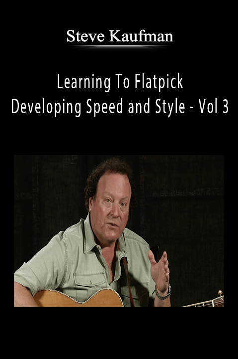 Learning To Flatpick – Developing Speed and Style – Vol 3 – Steve Kaufman
