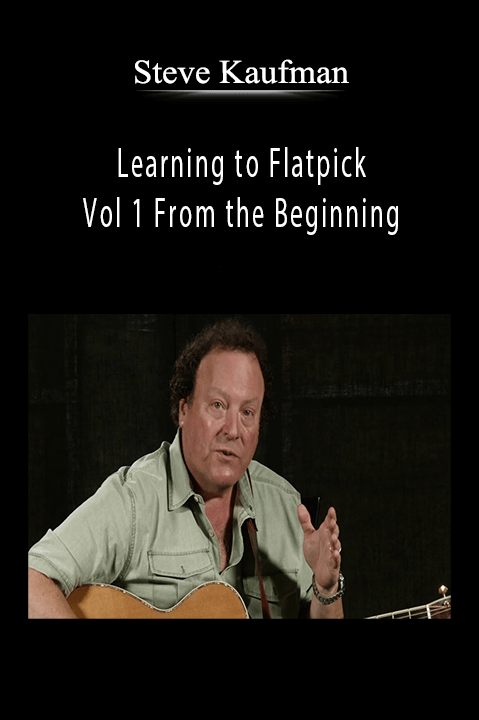 Learning to Flatpick – Vol 1 From the Beginning – Steve Kaufman