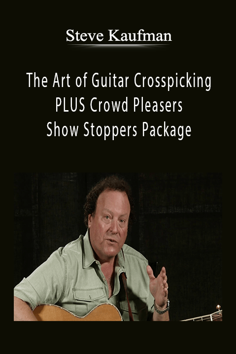 The Art of Guitar Crosspicking PLUS Crowd Pleasers and Show Stoppers Package – Steve Kaufman