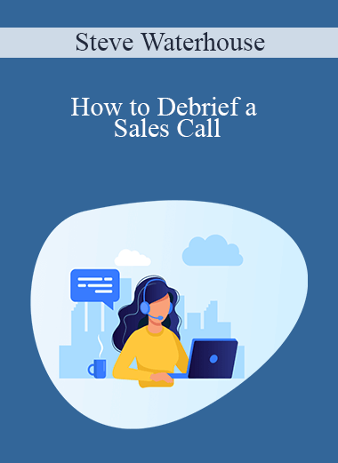 How to Debrief a Sales Call – Steve Waterhouse