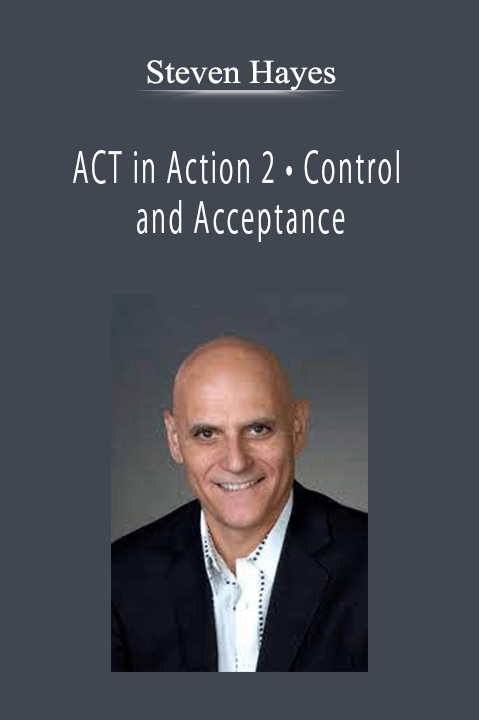 Steven Hayes - ACT in Action 2 • Control and Acceptance