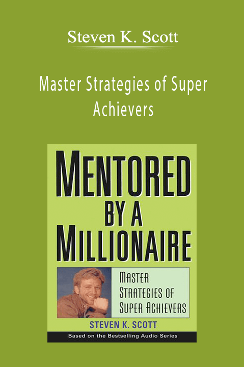 Master Strategies of Super Achievers – Steven K. Scott