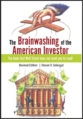 Steven R.Selengut - The Brainwashing of the American Investor