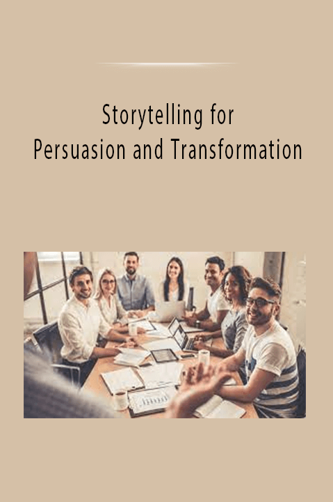 Storytelling for Persuasion and Transformation