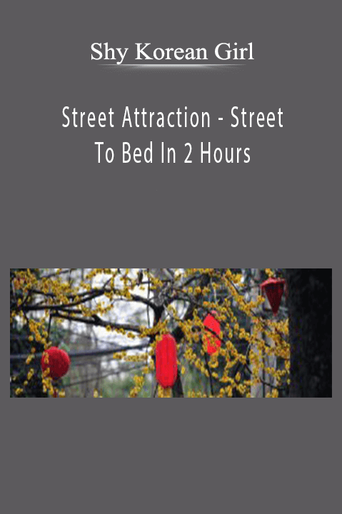 Street Attraction – Street To Bed In 2 Hours – Shy Korean Girl