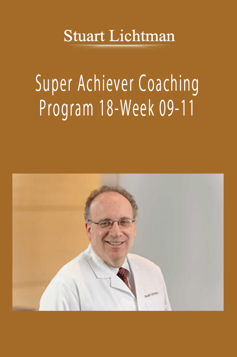 Stuart Lichtman - Super Achiever Coaching Program 18-Week 09-11