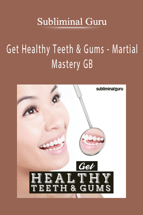 Get Healthy Teeth & Gums – Martial Mastery GB – Subliminal Guru