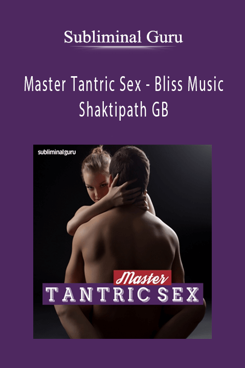 Master Tantric Sex – Bliss Music Shaktipath GB – Subliminal Guru