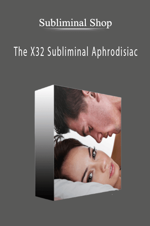 The X32 Subliminal Aphrodisiac – Subliminal Shop