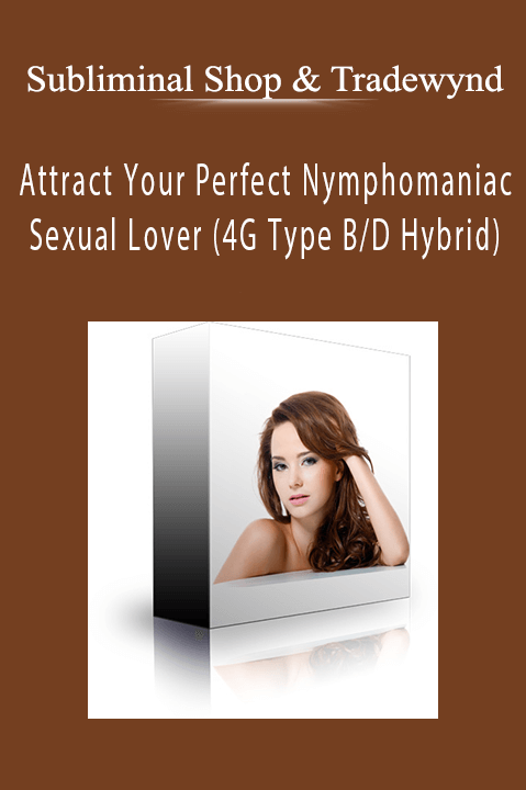 Attract Your Perfect Nymphomaniac Sexual Lover (4G Type B/D Hybrid) – Subliminal Shop & Tradewynd