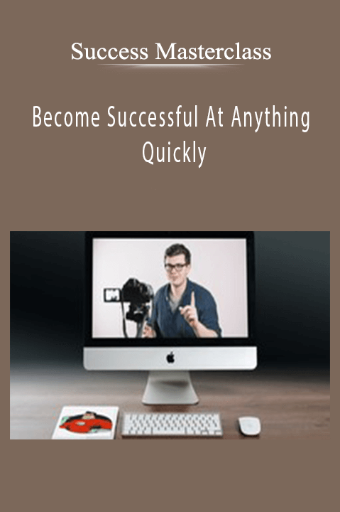 Become Successful At Anything Quickly – Success Masterclass