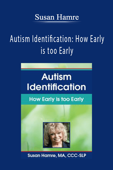 Autism Identification: How Early is too Early – Susan Hamre