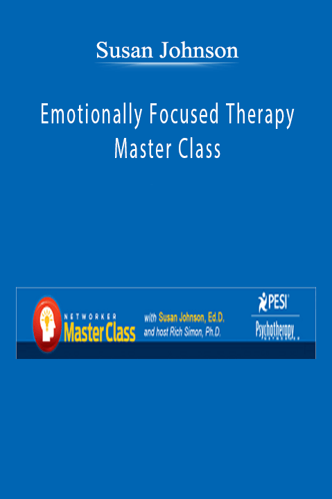Emotionally Focused Therapy Master Class – Susan Johnson