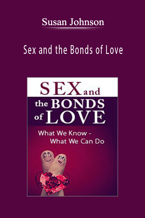 Sex and the Bonds of Love: What We Know – What We Can Do