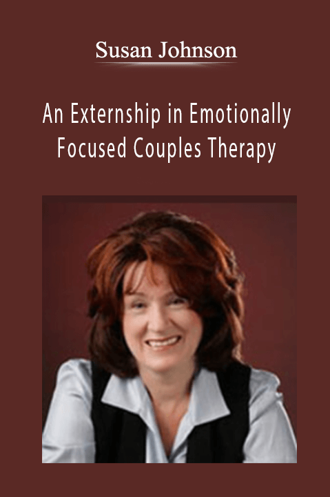 An Externship in Emotionally Focused Couples Therapy – Susan Johnson