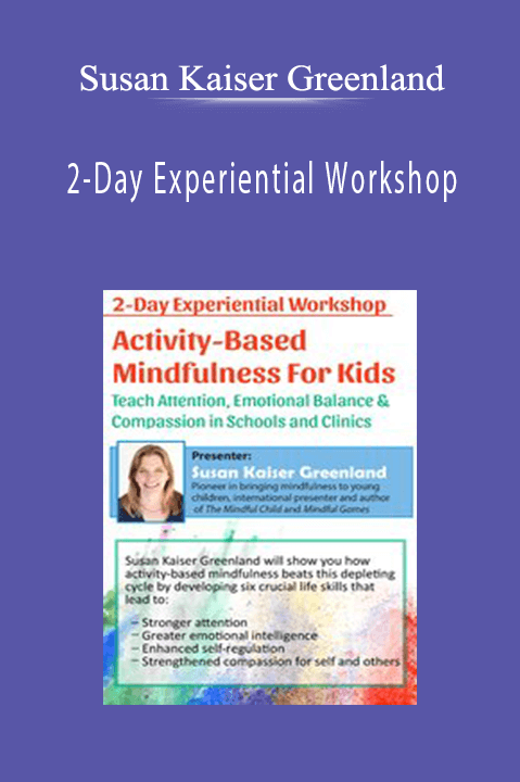 2–Day Experiential Workshop: Activity–Based Mindfulness for Kids – Susan Kaiser Greenland