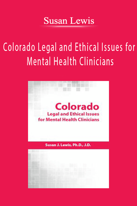 Colorado Legal and Ethical Issues for Mental Health Clinicians – Susan Lewis