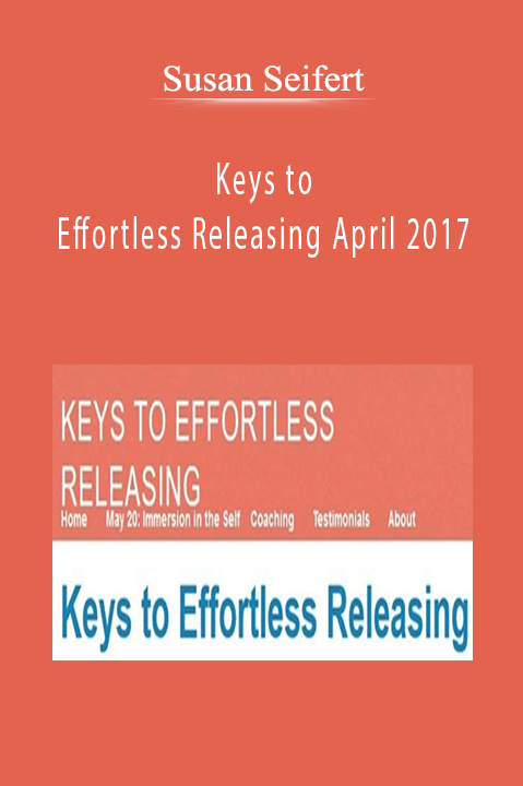 Susan Seifert–Keys to Effortless Releasing April 2017