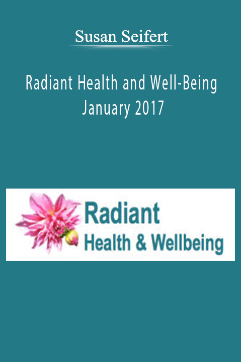 Radiant Health and Well–Being January 2017 – Susan Seifert