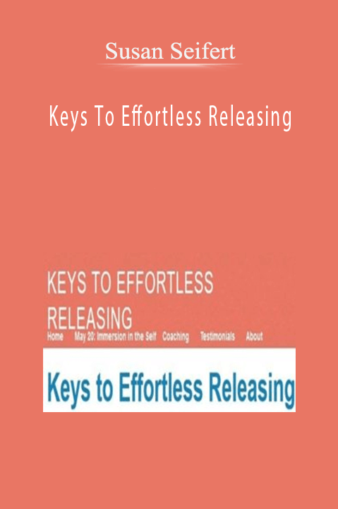 Keys To Effortless Releasing – Susan Seifert