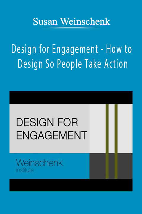 Design for Engagement – How to Design So People Take Action – Susan Weinschenk