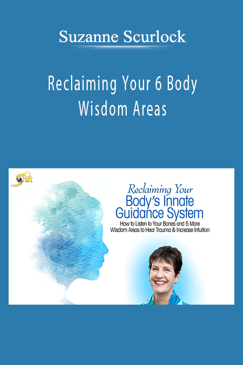 Reclaiming Your 6 Body Wisdom Areas – Suzanne Scurlock