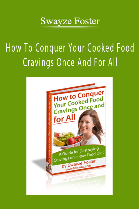 How To Conquer Your Cooked Food Cravings Once And For All – Swayze Foster