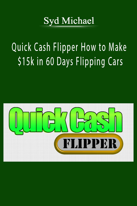Quick Cash Flipper How to Make $15k in 60 Days Flipping Cars – Syd Michael