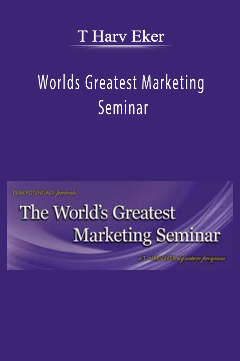 Worlds Greatest Marketing Seminar – T Harv Eker