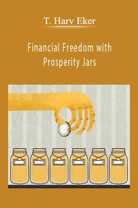 Financial Freedom with Prosperity Jars – T. Harv Eker