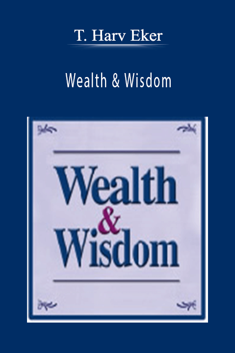 Wealth & Wisdom – T. Harv Eker